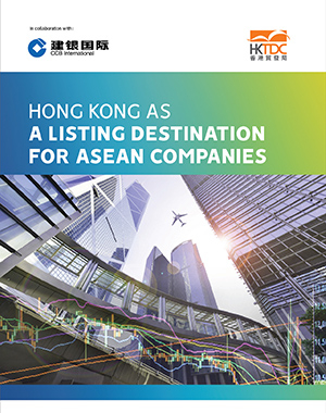 Hong Kong is an ideal overseas listing destination for companies in the ASEAN region, according to a research report prepared by the Hong Kong Trade Development Council (HKTDC) in collaboration with CCB International (CCBI)